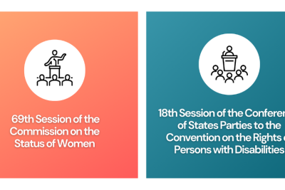 69th Session of the Commission on the Status of Women, 18th Session of the Conference of States Parties to the Convention on the Rights of Persons with Disabilities