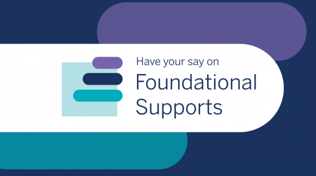 Have your say on Foundational Supports