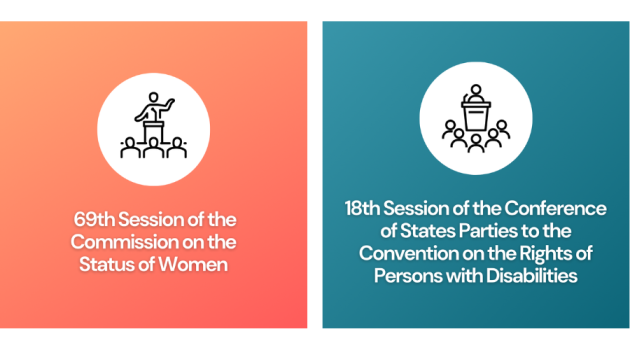69th Session of the Commission on the Status of Women, 18th Session of the Conference of States Parties to the Convention on the Rights of Persons with Disabilities