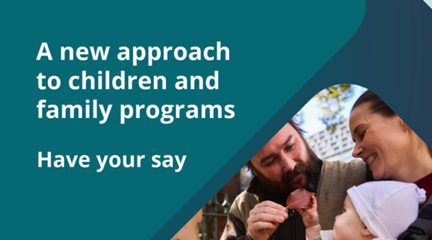 A new approach to children and family programs - Have your say