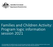 Families and Children Activity: Program logic information session 2021