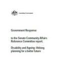 Government Response to the Senate Committee report: Disability and Ageing: lifelong planning for a better future