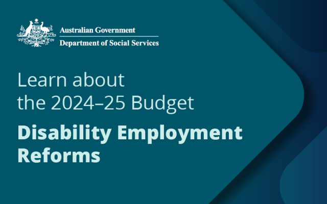 Learn about the 2024-25 Budget: Disability Employment Reforms.