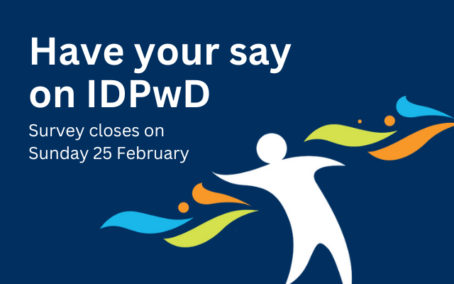 The IDPwD logo below text that reads ‘Have your say on IDPwD. Survey closes Sunday 25 February’