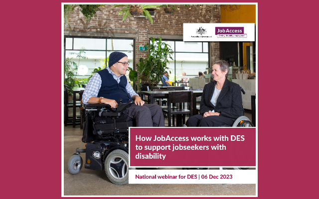 How JobAccess works with DES to support jobseekers with disability. National webinar for DES 06 Dec 2023