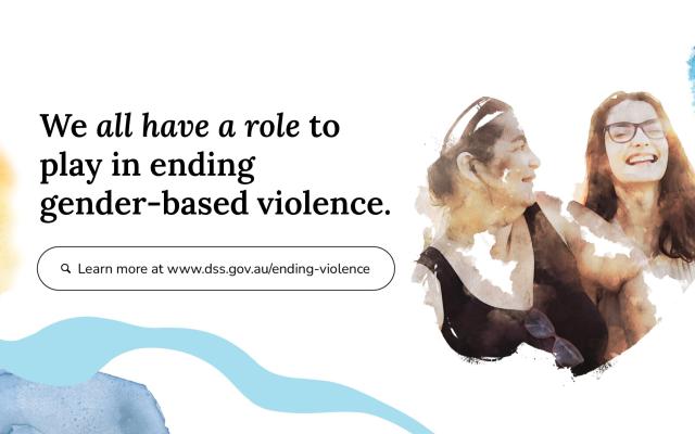 We all have a role to play in ending gender-based violence. Learn more at www.dss.gov.au/ending-violence