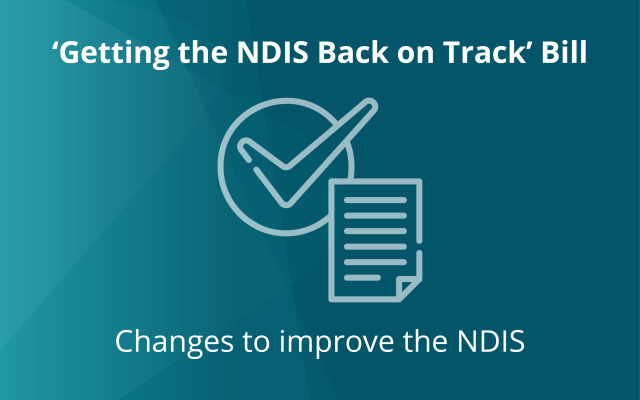 'Getting the NDIS Back on Track' Bill. Changes to improve the NDIS 