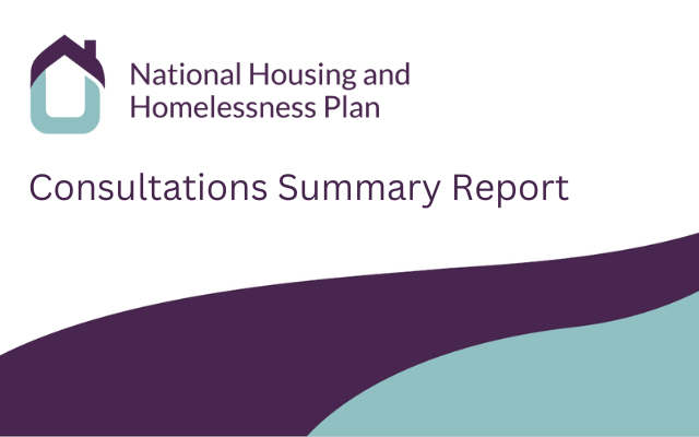 National Housing and Homelessness Plan - Consultations Summary Report