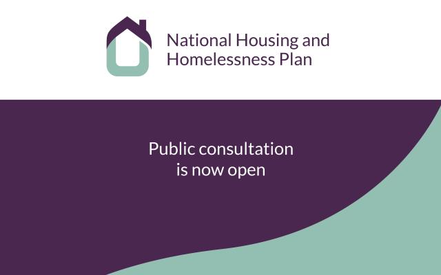National Housing and Homelessness Plan - Public consultation is now open